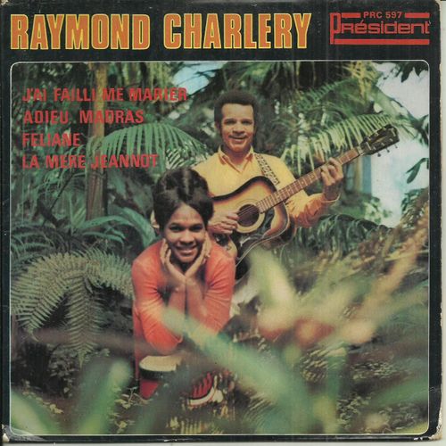 Raymond Charlery (Auteur - Compositeur - Interprte Guyanais) : J'ai Failli Me Marier (R. Charlery, Gesip Victor) - Adieu Madras / Feliane (R. Charlery - Cl. Assely) - La Mre Jeannot - 