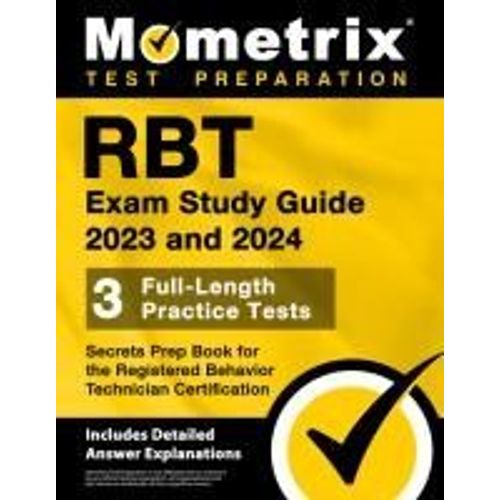 Rbt Exam Study Guide 2023 And 2024 - 3 Full-Length Practice Tests, Secrets Prep Book For The Registered Behavior Technician Certification    Format Broch 
