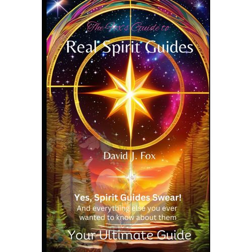 Real Spirit Guides: Yes, Spirit Guides Swear. And Everything Else You Ever Wanted To Know About Them   de Fox, David J  Format Broch 