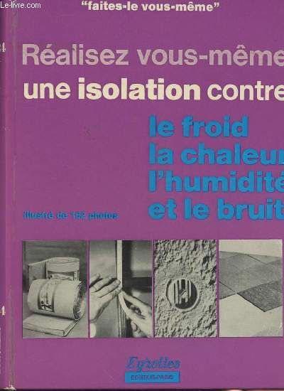 Ralisez Vous-Mme Une Isolation Contre Le Froid, La Chaleur, L Humidit Et Le Bruit - Faites-Le Vous-Mme - N24 - 2e dition   de pierre auguste 