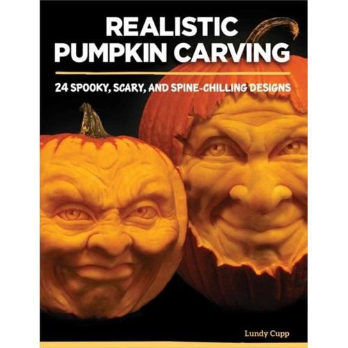 Realistic Pumpkin Carving: 24 Spooky, Scary, And Spine-Chilling Designs   de Lundy Cupp  Format Poche 