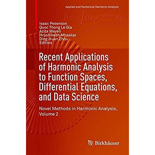 Recent Applications Of Harmonic Analysis To Function Spaces, Differential Equations, And Data Science    Format Reli 