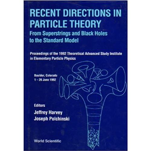 Recent Directions In Particle Theory: From Superstrings And Black Holes To The Std Model (Tasi 1992) - Proceedings Of The 1992 Theoretical Advanced Study Institute In Elementary Particle Physics    Format Reli 