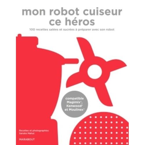 Mon Robot Cuiseur Ce Hros - 100 Recettes  Faire Avec Son Robot Chauffant   de Mahut Sandra  Format Beau livre 