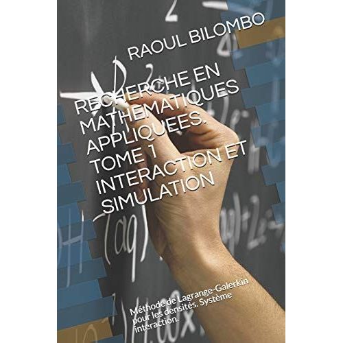 Recherche En Mathematiques Appliquees. Tome 1 Interaction Et Simulation: Mthode De Lagrange-Galerkin Pour Les Densits. Systme Interaction.   de BILOMBO, RAOUL  Format Broch 