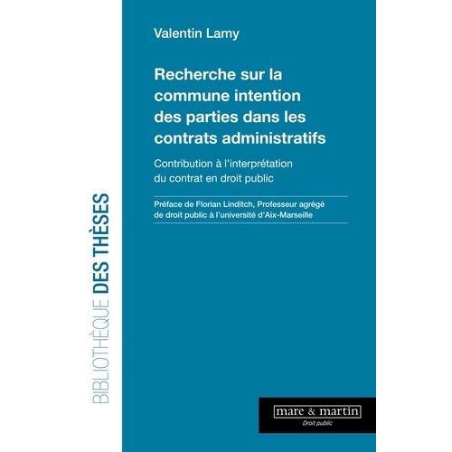 Recherche Sur La Commune Intention Des Parties Dans Les Contrats Administratifs - Contribution  L'interprtation Du Contrat En Droit Public   de Lamy Valentin  Format Beau livre 