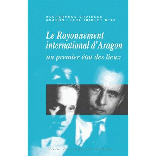 Recherches Croises Aragon / Elsa Triolet N 16 - Le Rayonnement International D'aragon - Un Premier tat Des Lieux   de Erwan Caulet  Format Beau livre 
