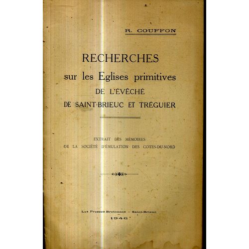 Recherches Sur Les Eglises Primitives De L Eveche De Saint Brieuc Et Treguier Par Rene Couffon Extrait Des Memoires De La Societe D Emulation Des Cotes Du Nord 1946 40 Pages   