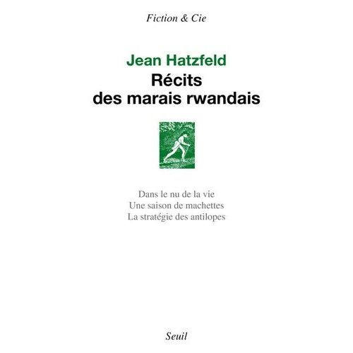 Rcits Des Marais Rwandais - Dans Le Nu De La Vie - Une Saison De Machettes - La Stratgie Des Antilopes    Format Broch 
