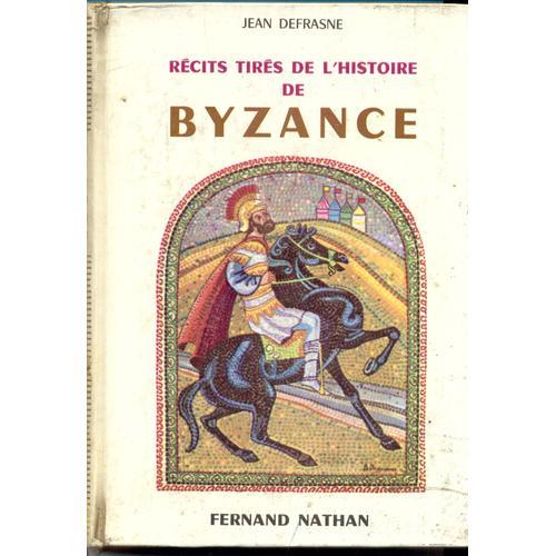 Rcits Tirs De L Histoire De Byzance de Jean Defrasne