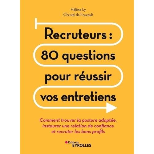 Recruteurs : 80 Questions Pour Russir Vos Entretiens - Comment Trouver La Posture Adapte, Instaurer Une Relation De Confiance Et Recruter Les Bons Profils    Format Beau livre 