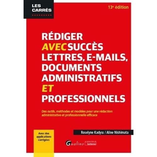 Rdiger Avec Succs Lettres, E-Mails, Documents Administratifs Et Professionnels - Des Outils, Mthodes Et Modles Pour Une Rdaction Administrative Et Professionnelle Efficace    Format Grand Format 