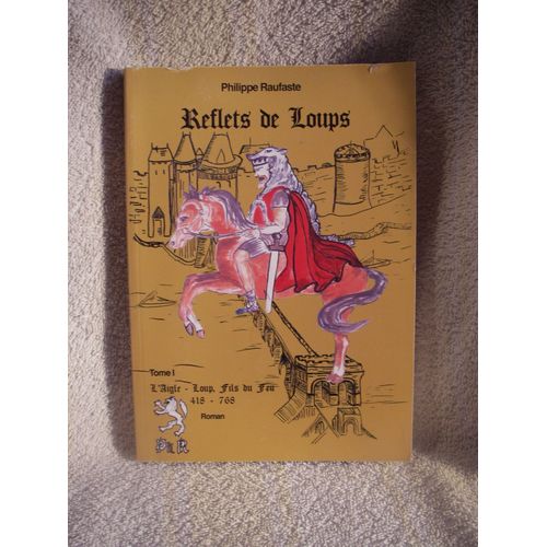 Reflets De Loups Tome 1 L'aigle-Loup,Fils Du Feu 418-768 Philippe Raufaste   