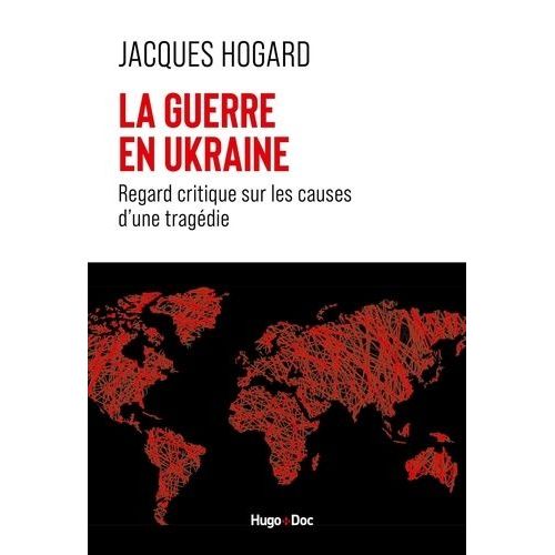 La Guerre En Ukraine - Regard Critique Sur Les Causes D'une Tragdie    Format Beau livre 