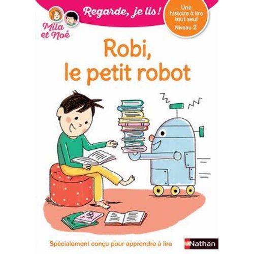 Regarde, Je Lis - Lecture Cp Niveau 2 - Robi Le Petit Robot  
