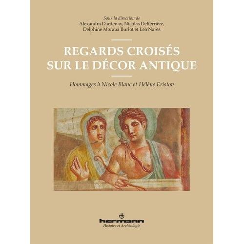 Regards Croiss Sur Le Dcor Antique - Hommages  Nicole Blanc Et Hlne Eristov    Format Beau livre 