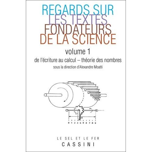 Regards Sur Les Textes Fondateurs De La Science - Volume 1, De L'criture Au Calcul - Thorie Des Nombres   de Moatti Alexandre  Format Poche 