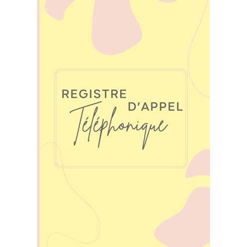 Registre D'appel Tlphonique: Cahier Appel Tlphonique Pour Rpertoire De Suivi Des Appels   de Emilia nicolas Agathon, Emilia nicolas Agathon  Format Broch 