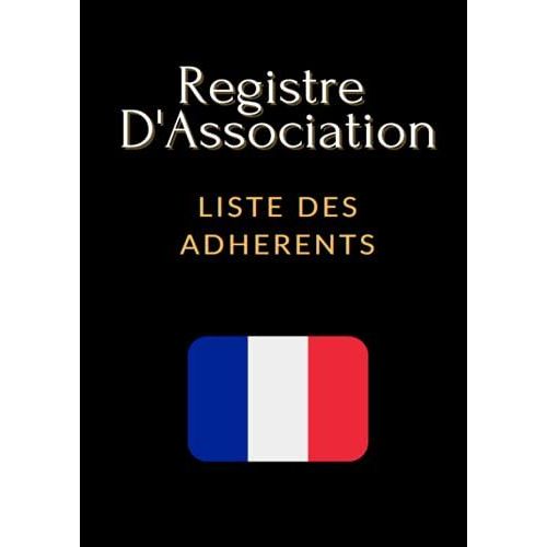Registre D'association Liste Des Adhrents: Cahier Pour Rpertorier Les Membres De L'association. Ce Carnet Est Au Format A A4 De 21 X 29.7 Centimtres .   de Associatif, Mon Registre  Format Broch 