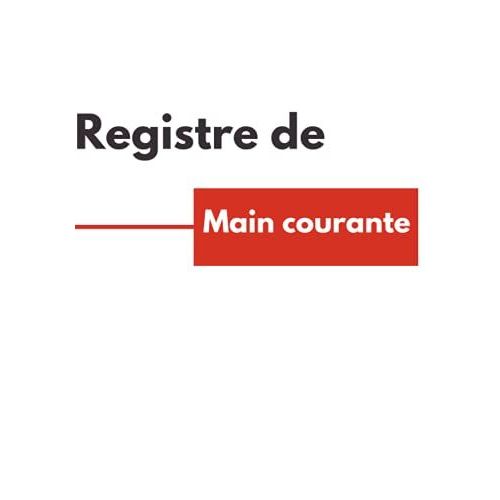 Registre De Main Courante: Registre Pour Enregistrer Et Rpertorier Tous Les vnements Relatifs  La Scurit Des tablissements |121 Pages Format 7 X 10 Pouces.   de auteur indep, aut independant  Format Broch 