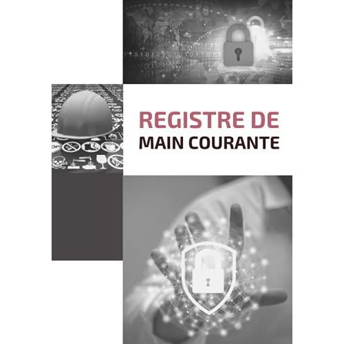 Registre De Main Courante: Registre Pour Enregistrer Et Rpertorier Tous Les vnements Relatifs  La Scurit Des tablissements |121 Pages Format 7 X 10 Pouces.   de auteur indep, aut independant  Format Broch 