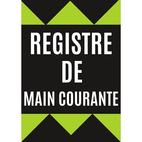Registre De Main Courante: Registre Pour Enregistrer Et Rpertorier Tous Les vnements Relatifs  La Scurit Des tablissements |121 Pages Format 7 X 10 Pouces.   de auteur indep, aut independant  Format Broch 