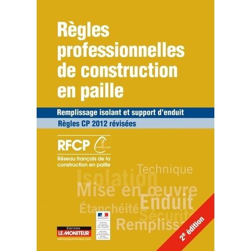 Rgles Professionnelles De Construction En Paille - Remplissage Isolant Et Support D'enduit - Rgles Cp 2012 Rvises   de RFCP  Format Broch 