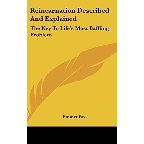 Reincarnation Described And Explained The Key To Life's Most Baffling