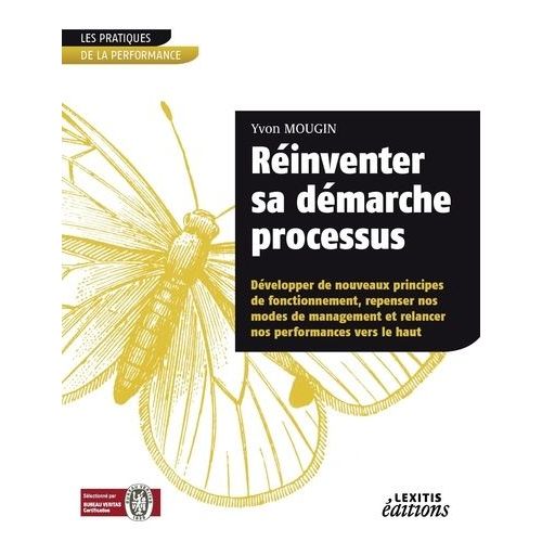 Rinventer Sa Dmarche Processus Dvelopper De Nouveaux Principes De Fonctionnement, Repenser Nos Modes De Management Et Relancer Nos Performances Vers Le Haut    Format Broch 
