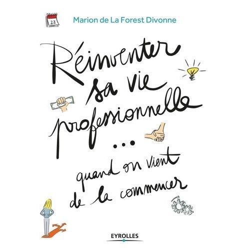 Rinventer Sa Vie Professionelle - Quand On Vient De La Commencer - Guide Pratique Par Et Pour La Gnration Y    Format Grand Format 