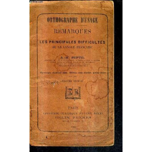 Remarques Sur Les Principales Difficultes De La Langue Francaise - Ortographe D'usage - Ouvrage Destine Aux Eleves Des Ecoles Primaires - 6e Edition.   de A.-H. SUPTIL