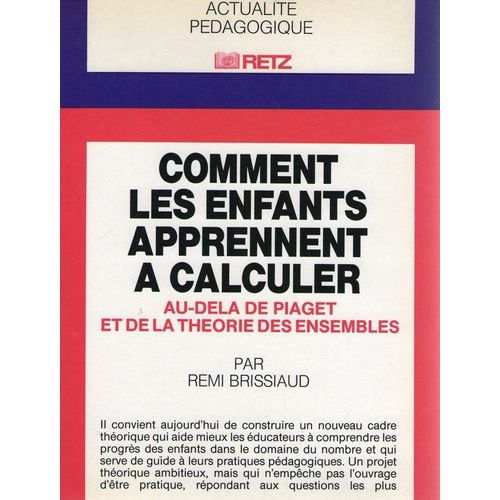 Comment Les Enfants Apprennent  Calculer, Au-Del De Piaget Et De La Thorie Des Ensembles   de brissiaud, rmi  Format Broch 
