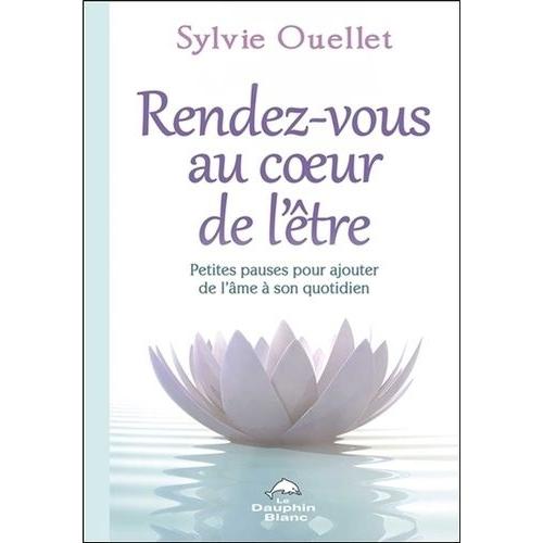 Rendez-Vous Au Coeur De L'tre - Petites Pauses Pour Ajouter De L'me Dans Son Quotidien   de Ouellet Sylvie  Format Beau livre 