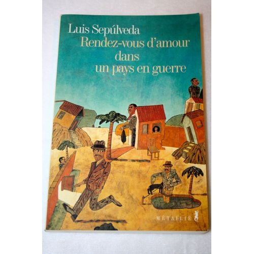 Rendez-Vous D'amour Dans Un Pays En Guerre.   de luis sepulveda