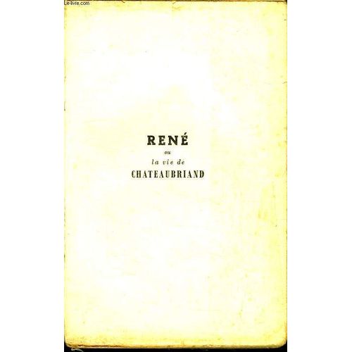 Rene Ou La Vie De Chateaubriand.    Format Broch 