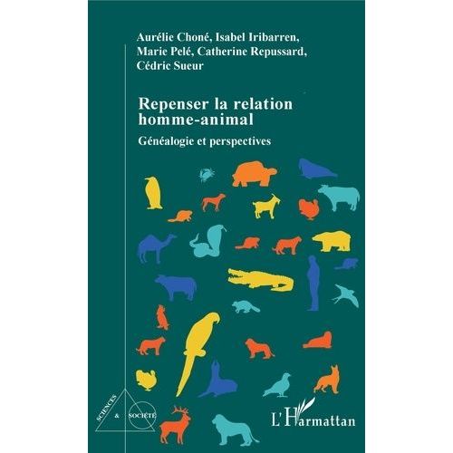 Repenser La Relation Homme-Animal - Gnalogie Et Perspectives   de Chon Aurlie  Format Beau livre 