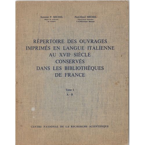 Rpertoire Des Ouvrages Imprims En Langue Italienne Au 17me Sicle Conservs Dans Les Bibliothques De France Tome 1 A-B   de Suzanne P. Michel Paul-Henri Michel 