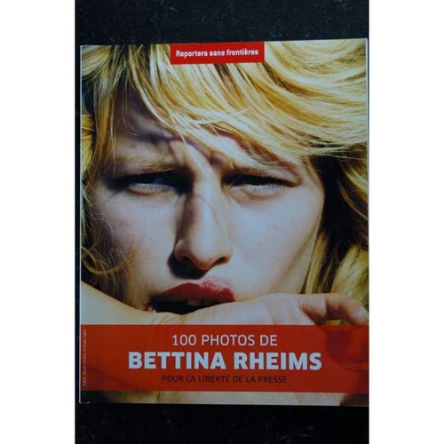 Reporters Sans Frontieres N 27 -100 Photos De Bettina Rheims Sublime L'image De Ses Modles, Les Consacre... 2008
