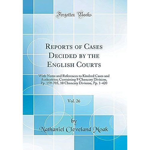 Reports Of Cases Decided By The English Courts, Vol. 26: With Notes And References To Kindred Cases And Authorities; Containing 9 Chancery Division, Pp. 159-705, 10 Chancery Division, Pp. 1-420 (Class   de unknown  Format Broch 