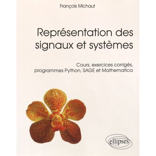 Reprsentation Des Signaux Et Systmes - Cours, Exercices Corrigs, Programmes Python, Sage Et Mathematica   de Michaut Franois  Format Broch 