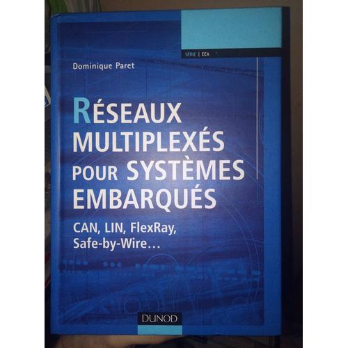 Rseaux Multiplexs Pour Systmes Embarqus - Can, Lin, Flexray, Safe-By-Wire   de dominique paret  Format Reli 