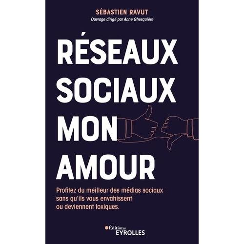Rseaux Sociaux Mon Amour - Profitez Du Meilleur Des Mdias Sociaux Sans Qu'ils Vous Envahissent Ou Deviennent Toxiques    Format Beau livre 