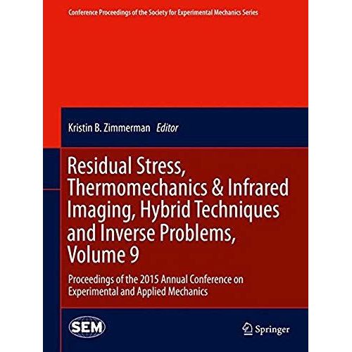 Residual Stress, Thermomechanics & Infrared Imaging, Hybrid Techniques And Inverse Problems, Volume 9    Format Reli 