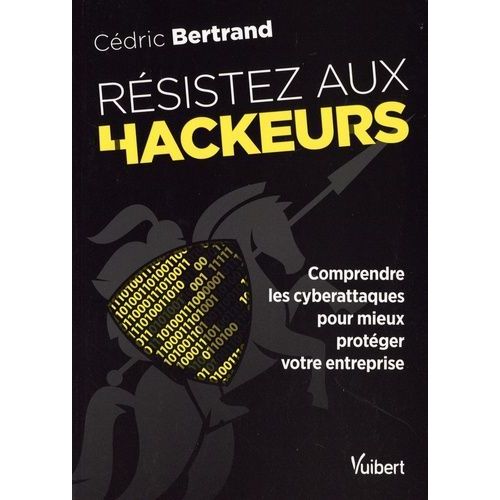 Rsistez Aux Hackeurs ! - Comprendre Les Cyberattaques Pour Mieux Protger Votre Entreprise    Format Beau livre 