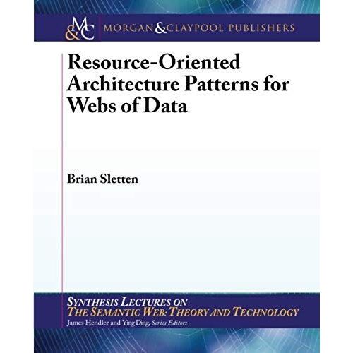 Resource-Oriented Architecture Patterns For Webs Of Data   de Brian Sletten  Format Broch 