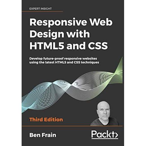 Responsive Web Design With Html5 And Css: Develop Future-Proof Responsive Websites Using The Latest Html5 And Css Techniques   de Frain, Ben  Format Broch 