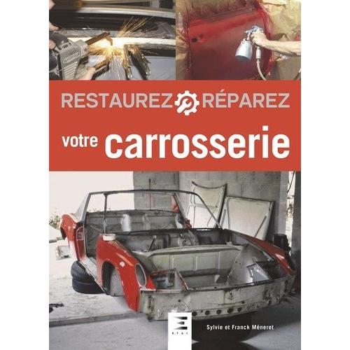 Restaurez Et Rparez Votre Carrosserie   de Mneret Sylvie  Format Beau livre 