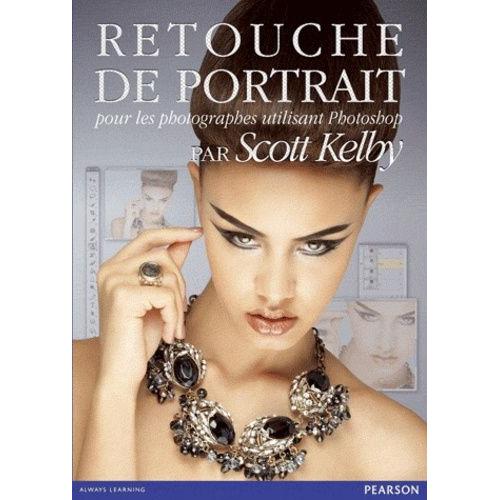 Retouche De Portrait - Pour Les Photographes Utilisant Photoshop   de scott kelby  Format Reli 