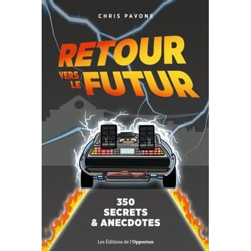 Retour Vers Le Futur : 350 Secrets & Anecdotes   de Chris Pavone
