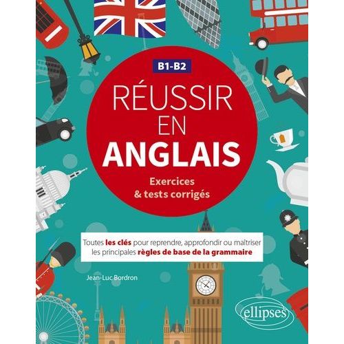 Russir En Anglais B1-B2 Exercices & Tests Corrigs - Toutes Les Cls Pour Reprendre, Approfondir Ou Matriser Les Principales Rgles De Base De La Grammaire    Format Grand Format 